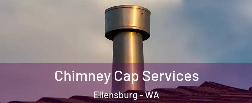  Chimney Cap Services Ellensburg - WA