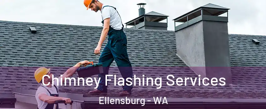 Chimney Flashing Services Ellensburg - WA