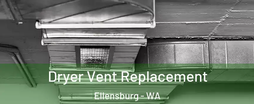  Dryer Vent Replacement Ellensburg - WA