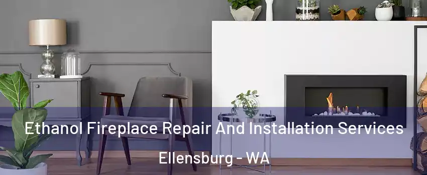  Ethanol Fireplace Repair And Installation Services Ellensburg - WA