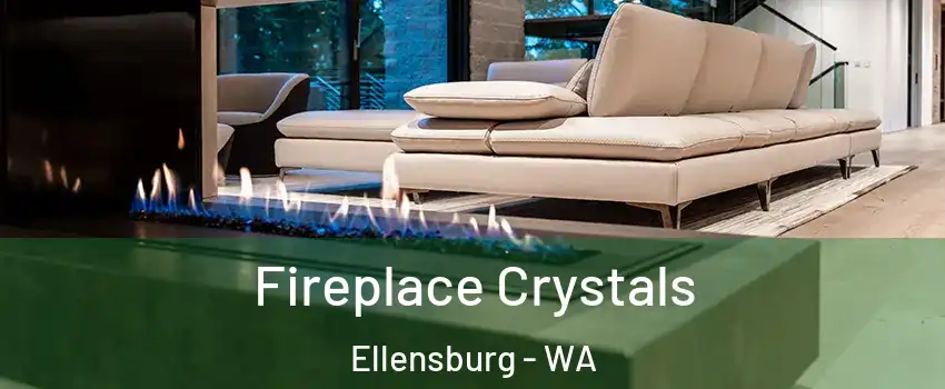  Fireplace Crystals Ellensburg - WA
