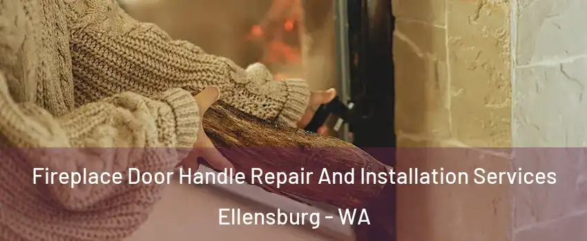 Fireplace Door Handle Repair And Installation Services Ellensburg - WA
