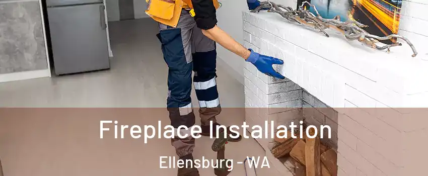  Fireplace Installation Ellensburg - WA