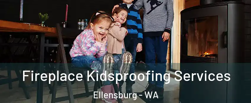  Fireplace Kidsproofing Services Ellensburg - WA