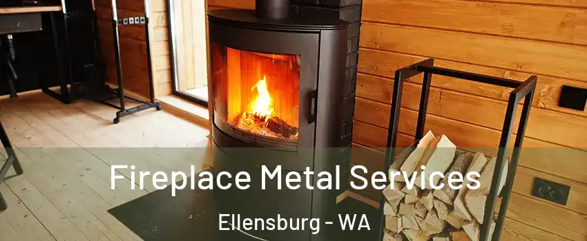 Fireplace Metal Services Ellensburg - WA