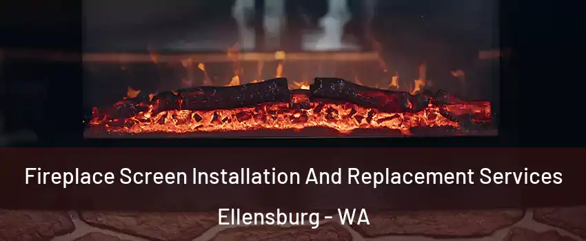  Fireplace Screen Installation And Replacement Services Ellensburg - WA