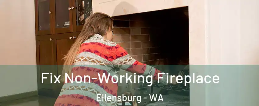  Fix Non-Working Fireplace Ellensburg - WA