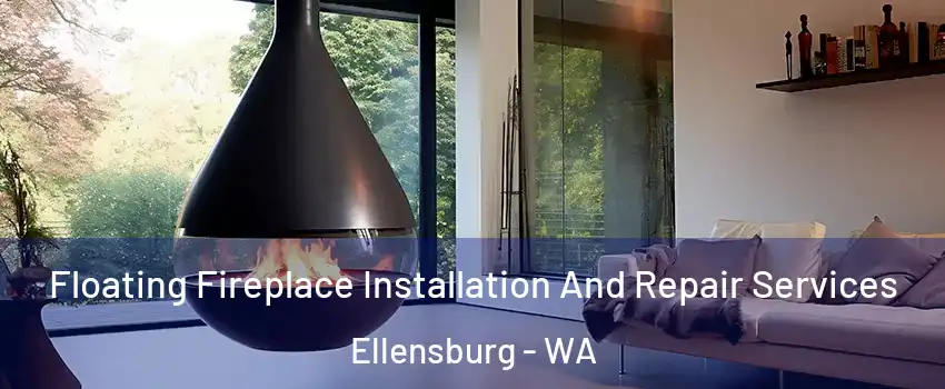 Floating Fireplace Installation And Repair Services Ellensburg - WA