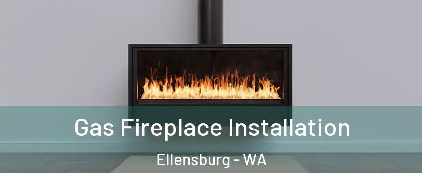  Gas Fireplace Installation Ellensburg - WA