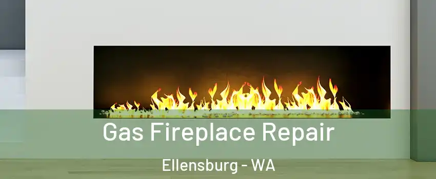  Gas Fireplace Repair Ellensburg - WA