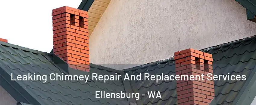  Leaking Chimney Repair And Replacement Services Ellensburg - WA