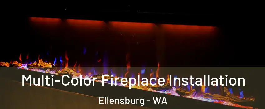  Multi-Color Fireplace Installation Ellensburg - WA