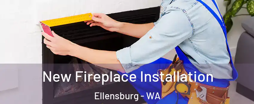  New Fireplace Installation Ellensburg - WA