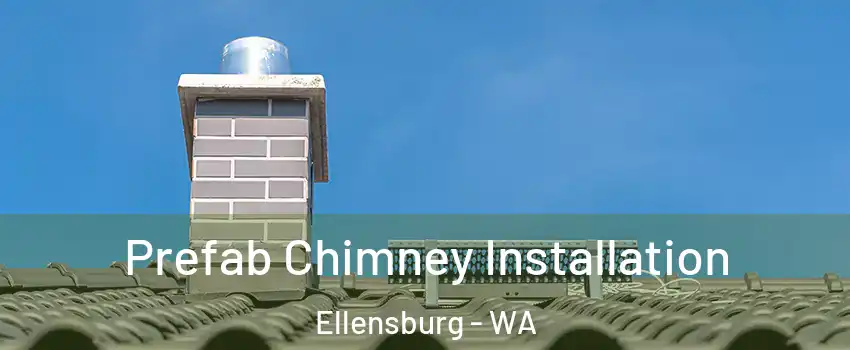  Prefab Chimney Installation Ellensburg - WA