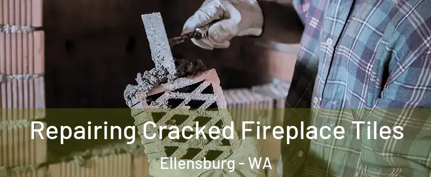  Repairing Cracked Fireplace Tiles Ellensburg - WA