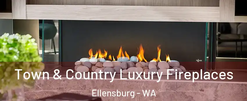  Town & Country Luxury Fireplaces Ellensburg - WA