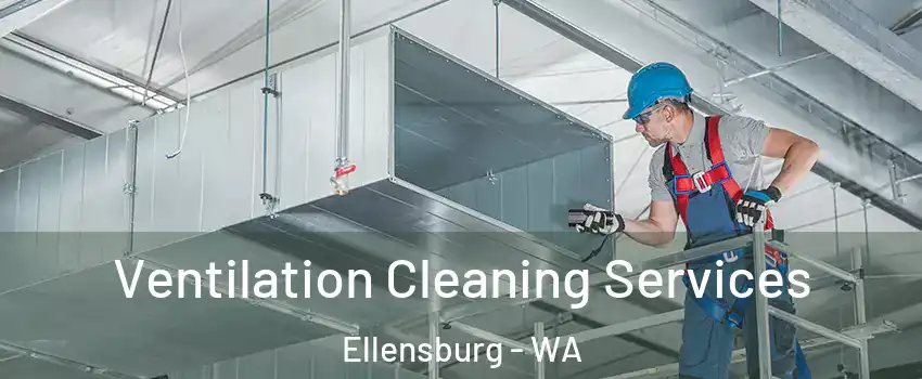  Ventilation Cleaning Services Ellensburg - WA