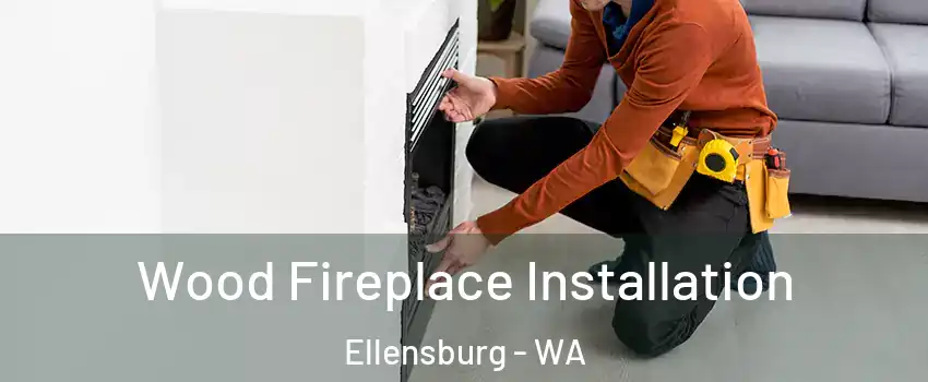  Wood Fireplace Installation Ellensburg - WA